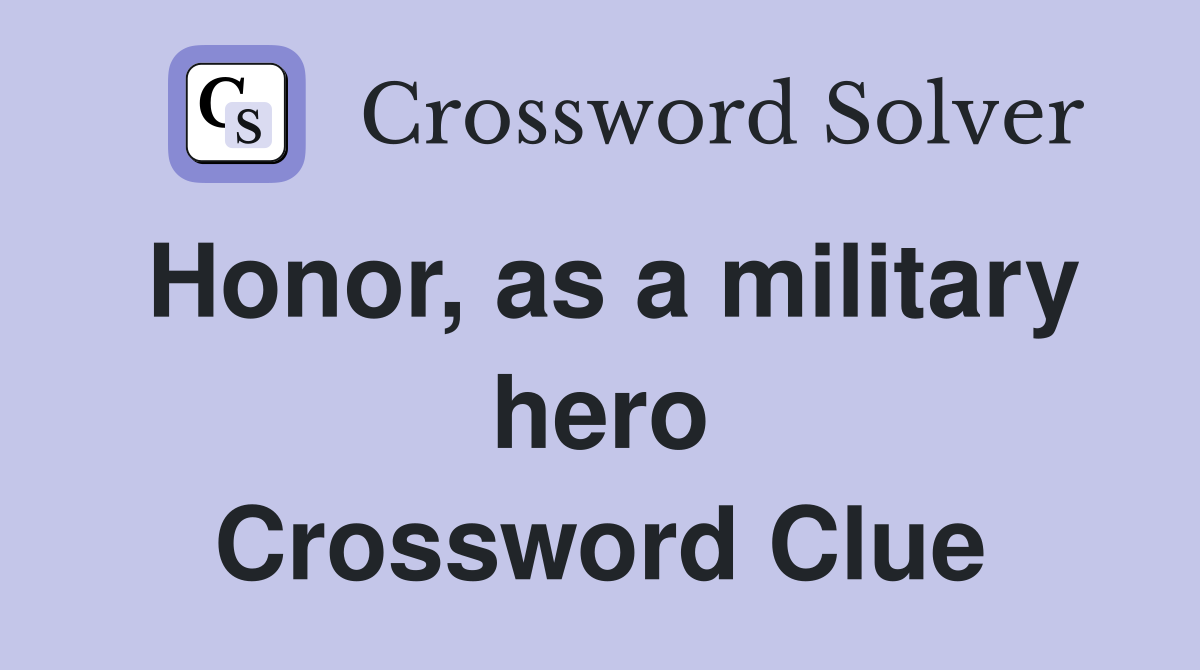 Honor, as a military hero Crossword Clue