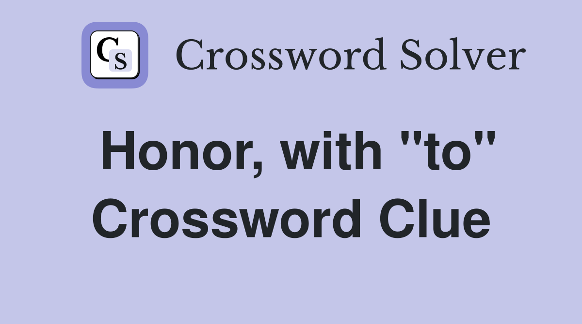 Honor, with "to" Crossword Clue