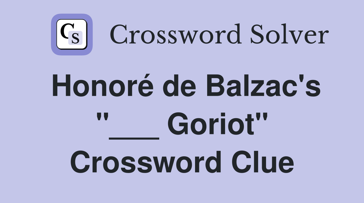 Honoré de Balzac's "___ Goriot" Crossword Clue