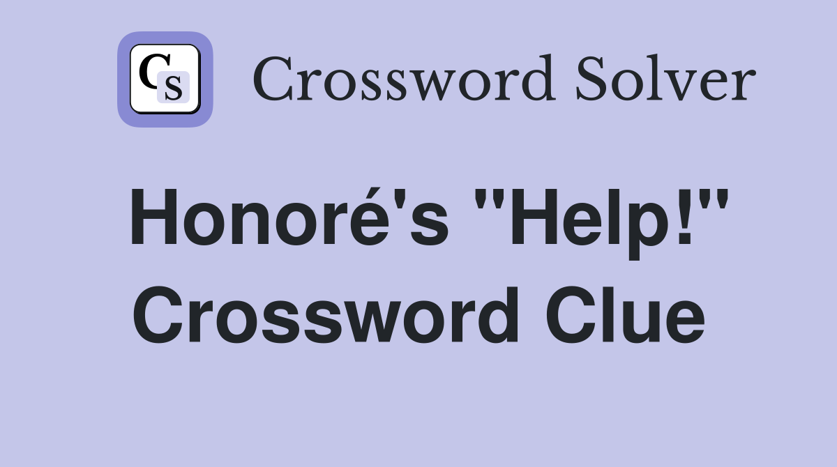 Honoré's "Help!" Crossword Clue