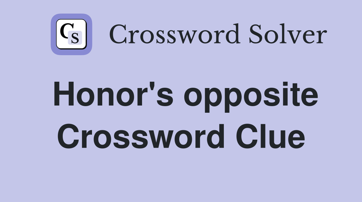 Honor's opposite Crossword Clue