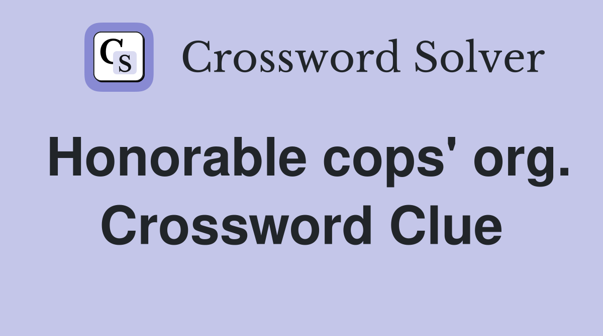 Honorable cops' org. Crossword Clue