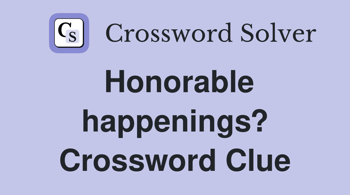 Honorable happenings? Crossword Clue