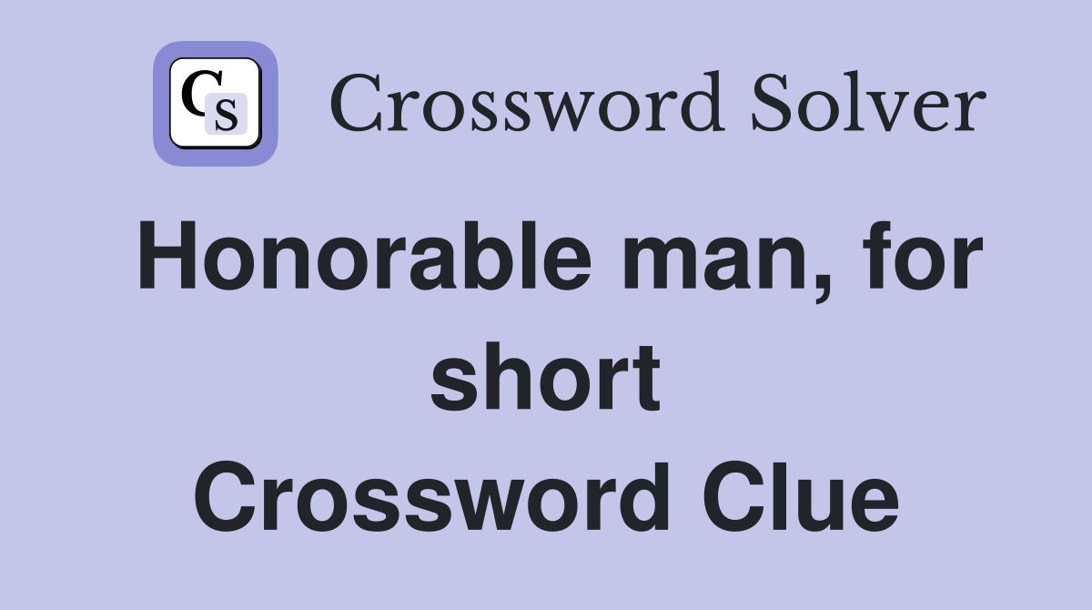 Honorable man, for short Crossword Clue