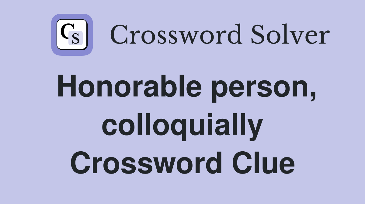 Honorable person, colloquially Crossword Clue