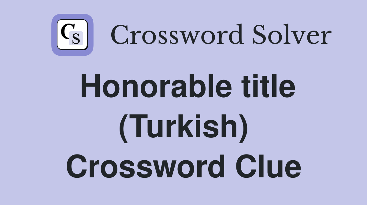 Honorable title (Turkish) Crossword Clue