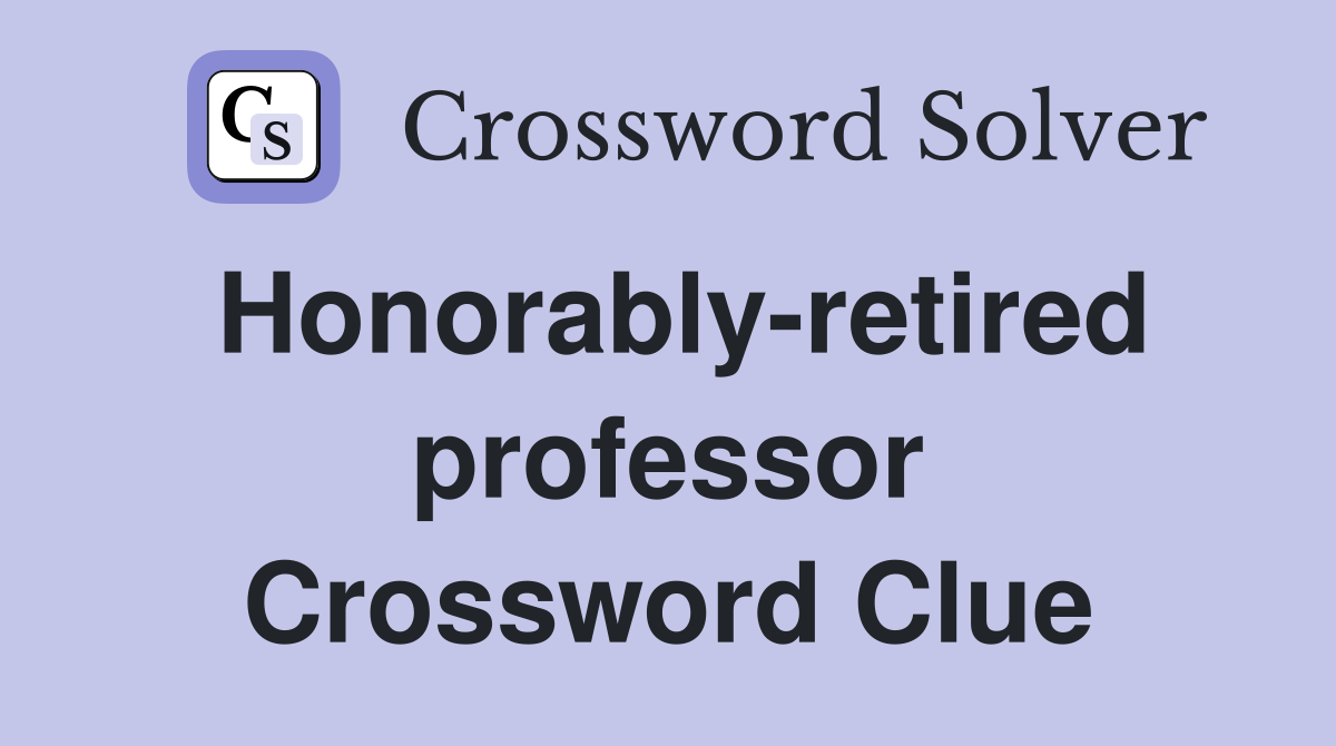 Honorably-retired professor Crossword Clue