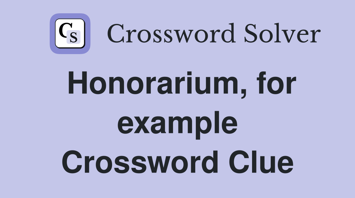 Honorarium, for example Crossword Clue