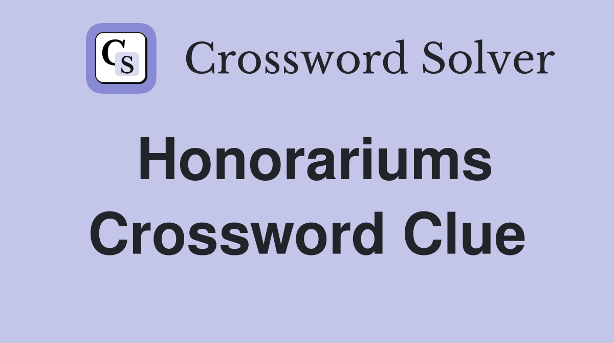 Honorariums Crossword Clue