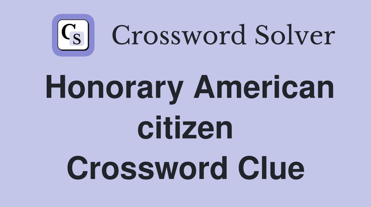 Honorary American citizen Crossword Clue