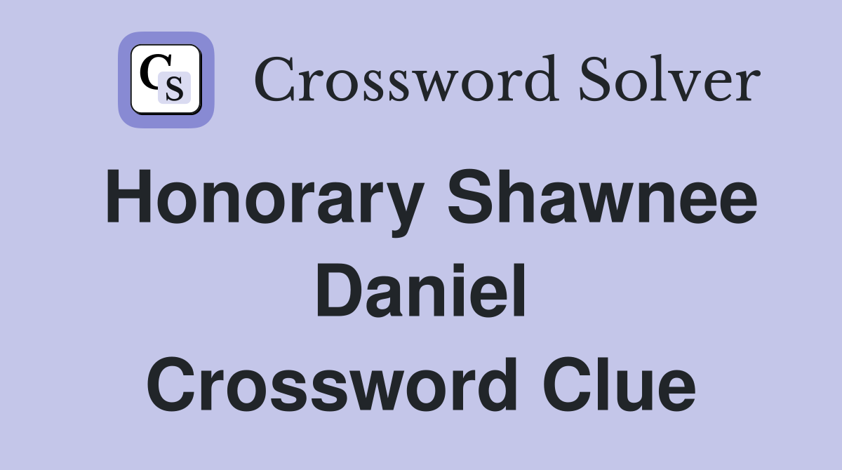 Honorary Shawnee Daniel Crossword Clue