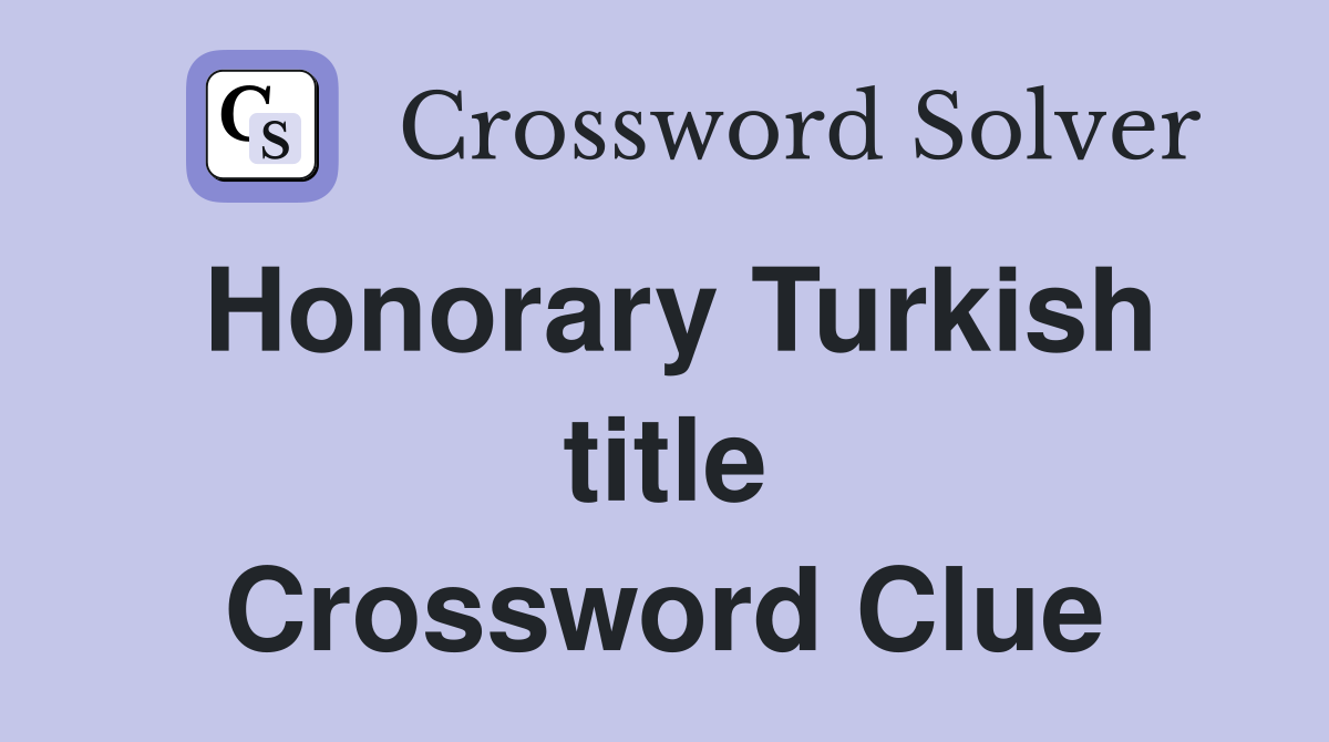 Honorary Turkish title Crossword Clue