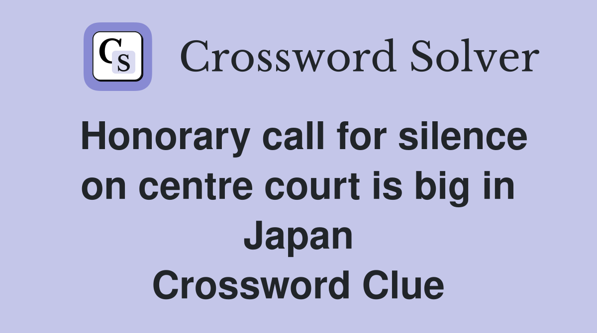 Honorary call for silence on centre court is big in Japan Crossword Clue