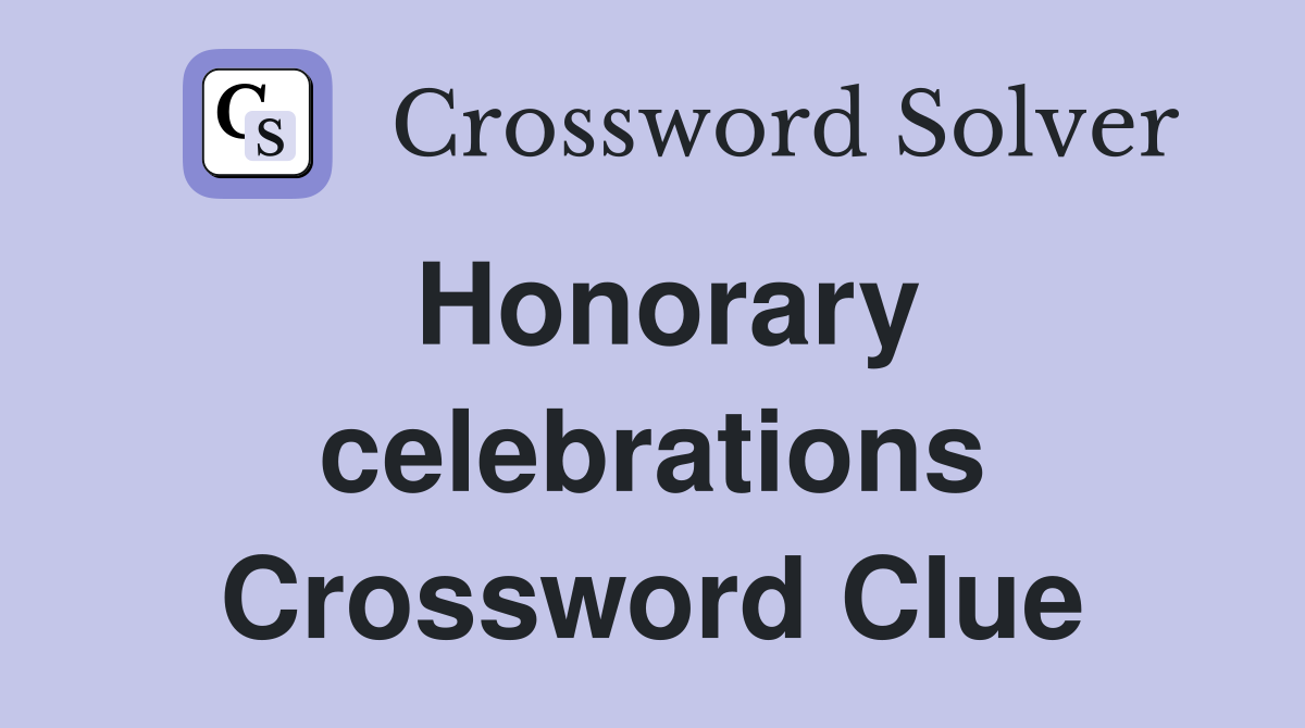 Honorary celebrations Crossword Clue