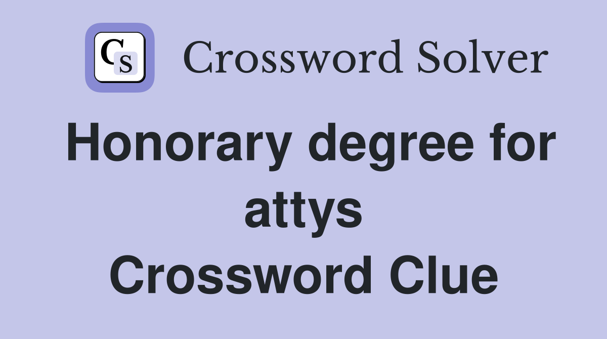 Honorary degree for attys Crossword Clue