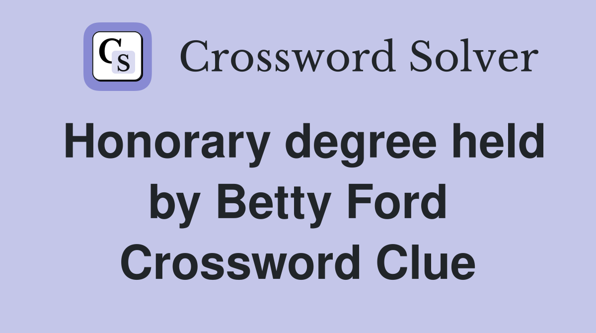 Honorary degree held by Betty Ford Crossword Clue