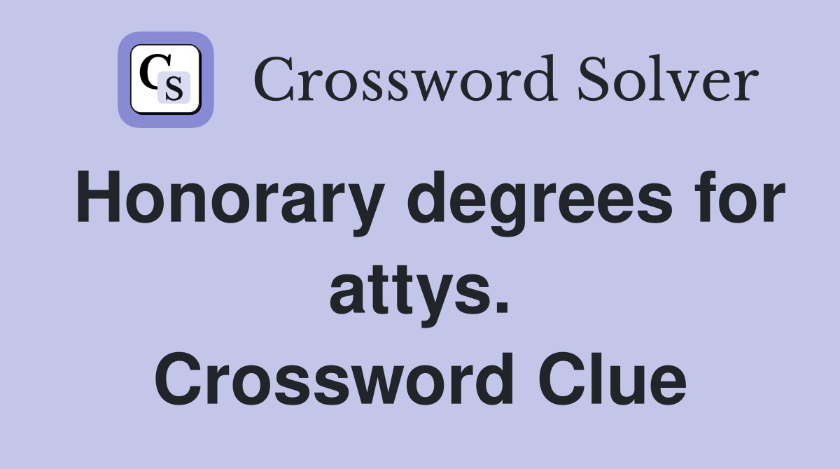 Honorary degrees for attys. Crossword Clue