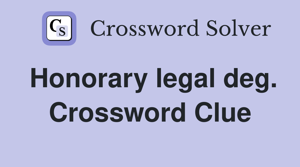 Honorary legal deg. Crossword Clue