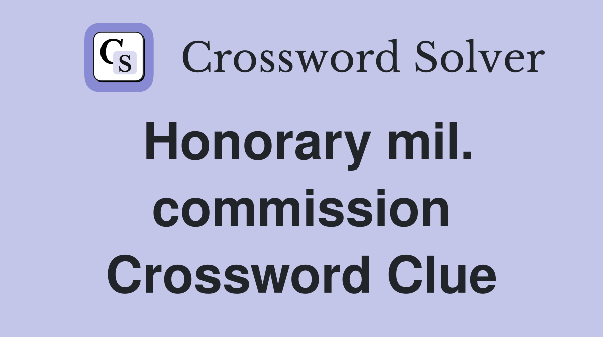 Honorary mil. commission Crossword Clue