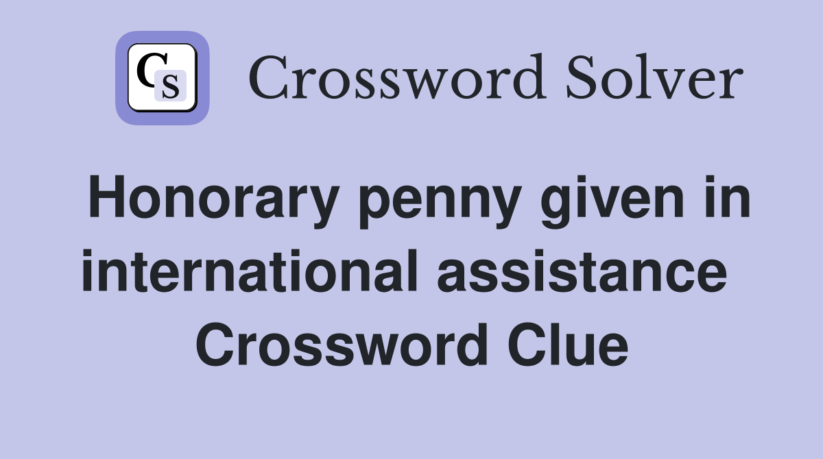 Honorary penny given in international assistance  Crossword Clue