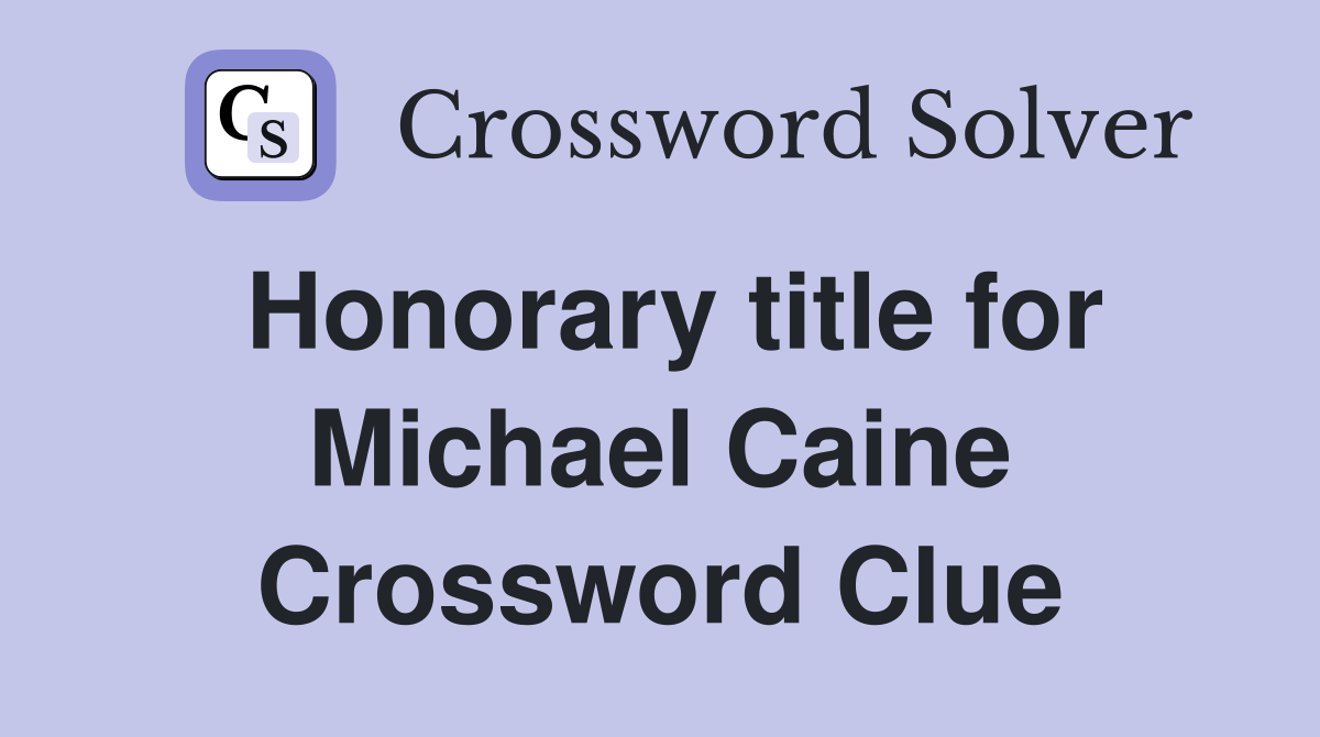 Honorary title for Michael Caine Crossword Clue