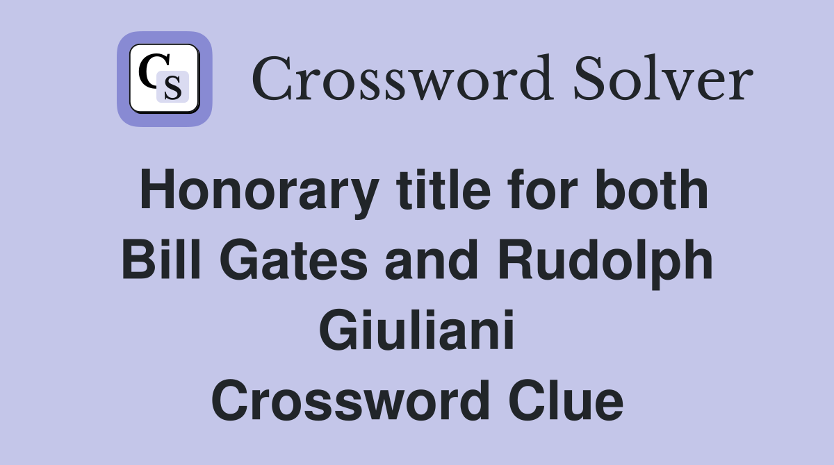 Honorary title for both Bill Gates and Rudolph Giuliani Crossword Clue