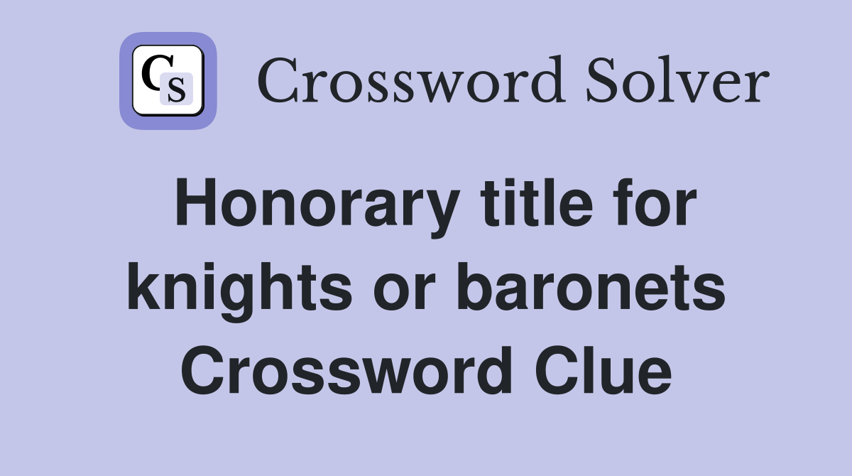 Honorary title for knights or baronets Crossword Clue