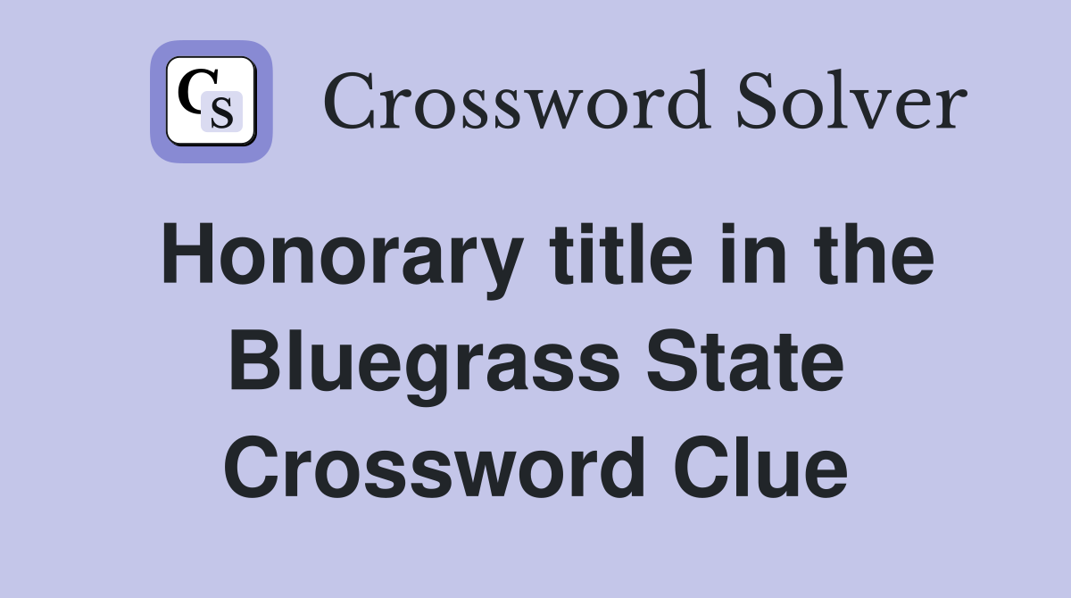 Honorary title in the Bluegrass State Crossword Clue