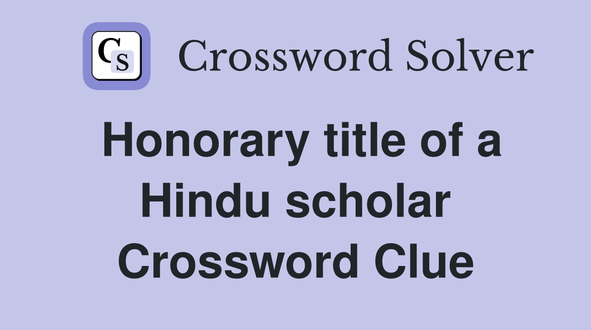 Honorary title of a Hindu scholar Crossword Clue