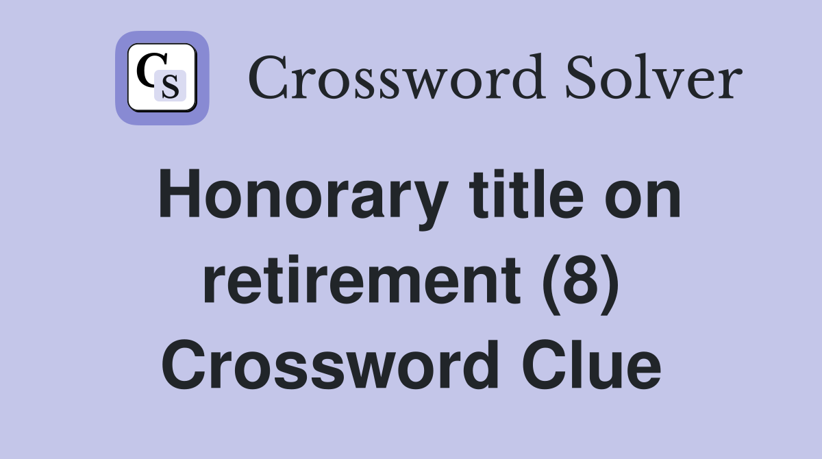Honorary title on retirement (8) Crossword Clue