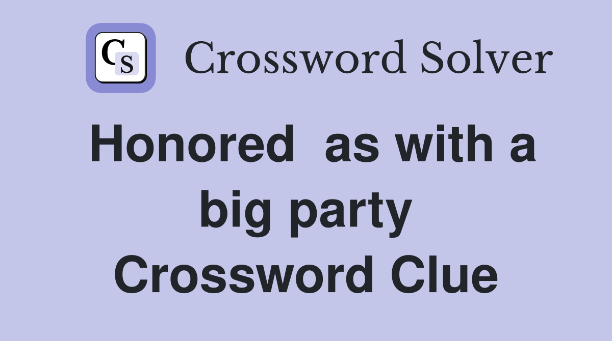 Honored  as with a big party Crossword Clue