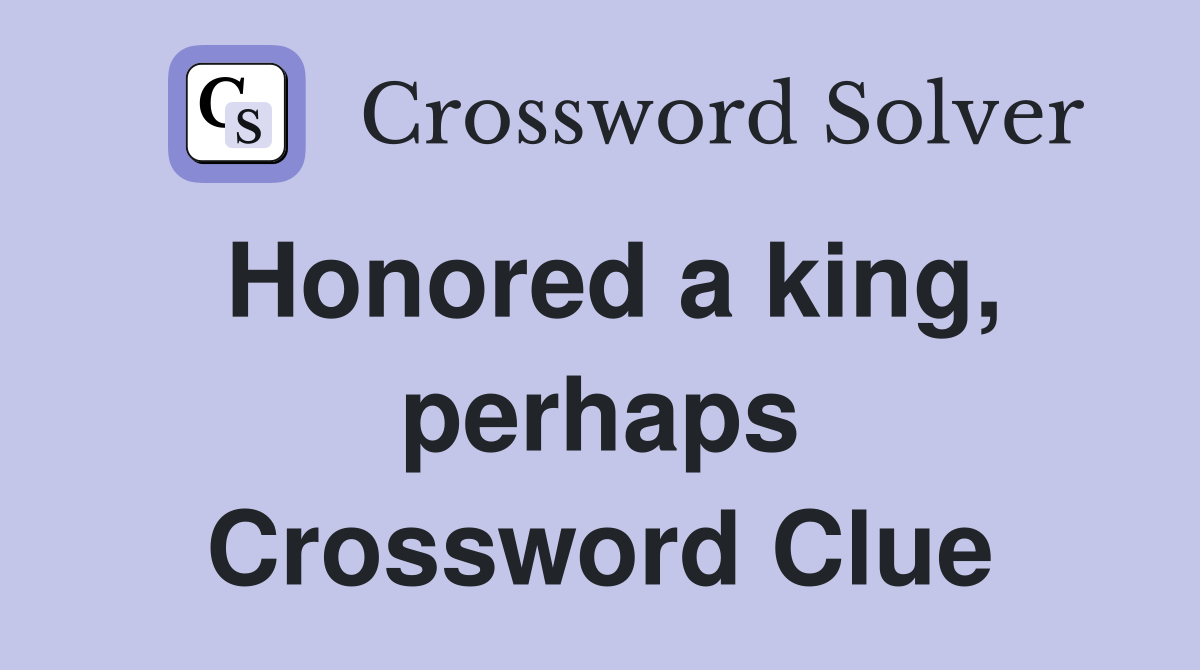 Honored a king, perhaps Crossword Clue