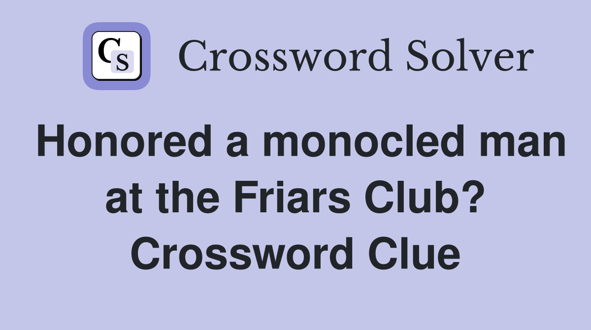 Honored a monocled man at the Friars Club? Crossword Clue