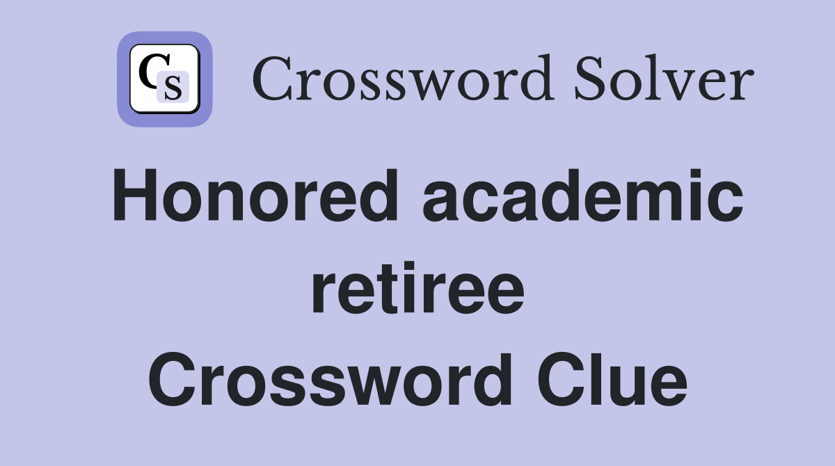 Honored academic retiree Crossword Clue