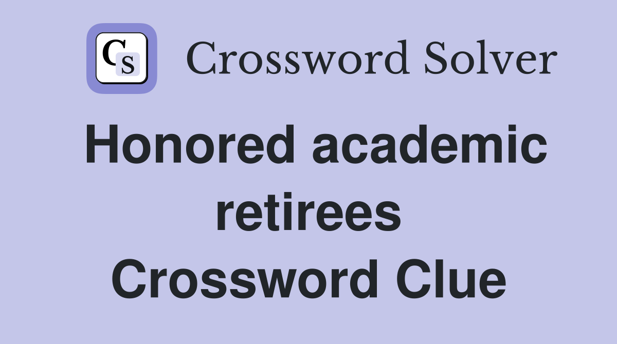 Honored academic retirees Crossword Clue