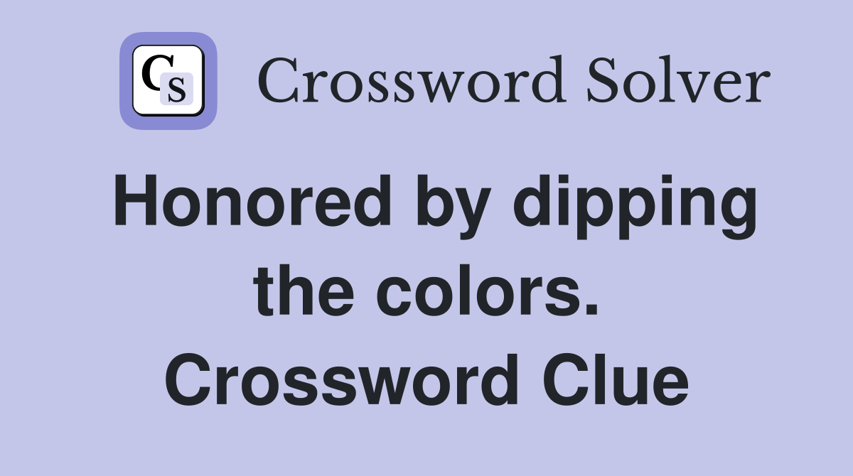 Honored by dipping the colors. Crossword Clue