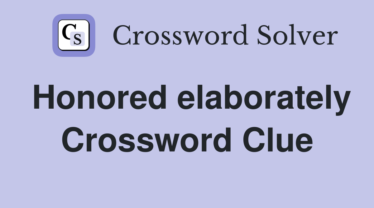 Honored elaborately Crossword Clue