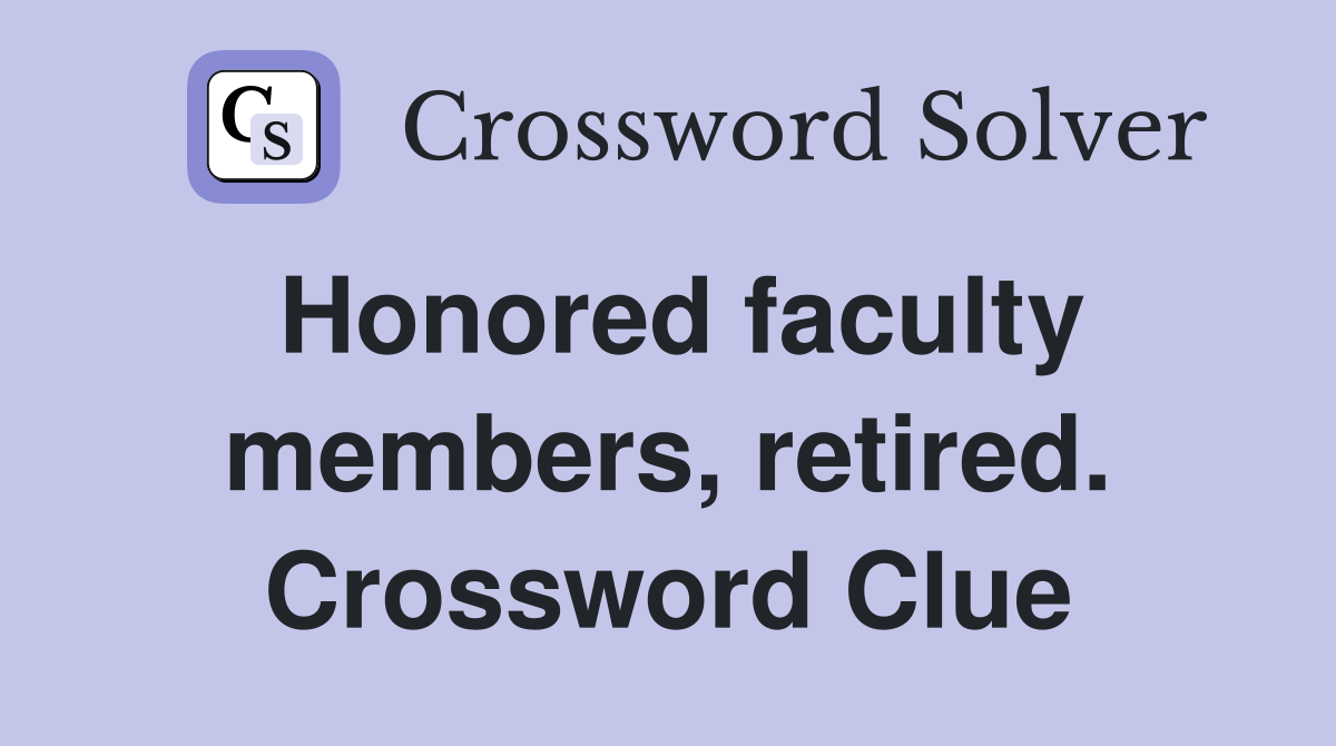Honored faculty members, retired. Crossword Clue