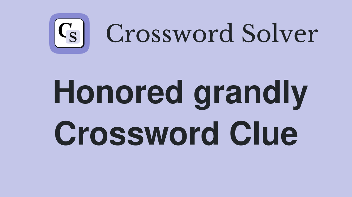 Honored grandly Crossword Clue