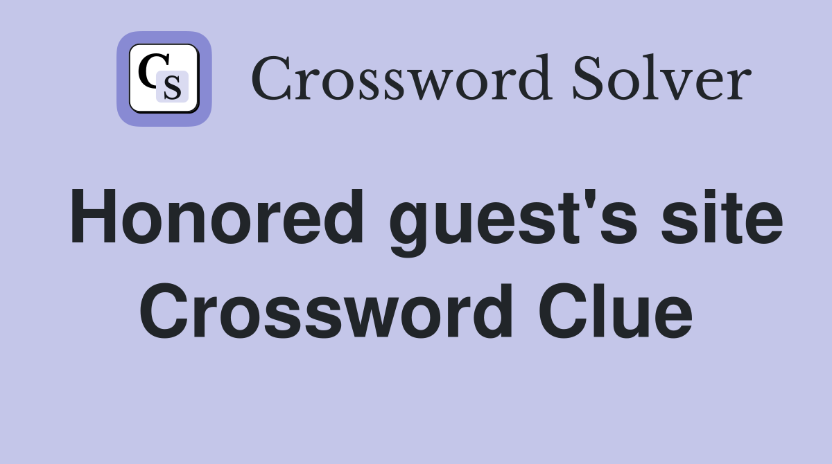 Honored guest's site Crossword Clue