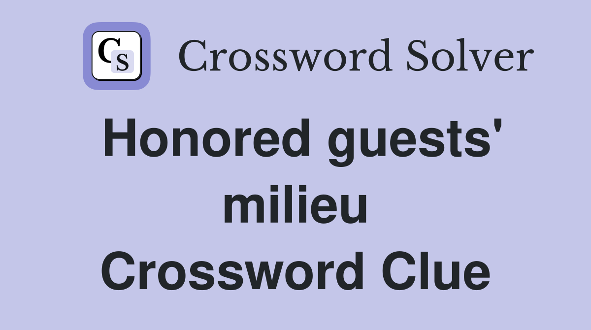 Honored guests' milieu Crossword Clue