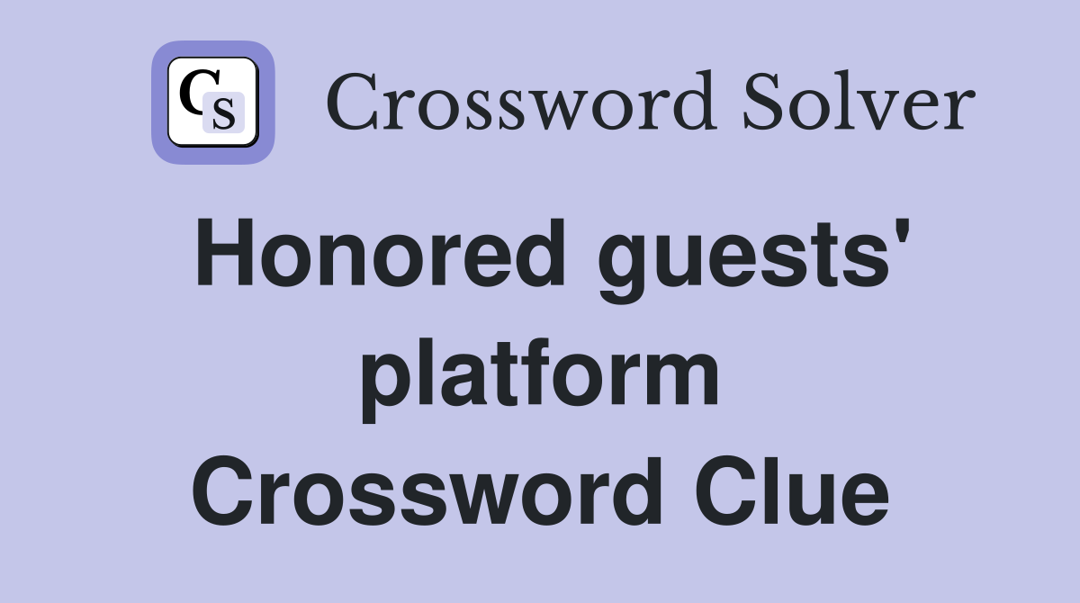 Honored guests' platform Crossword Clue