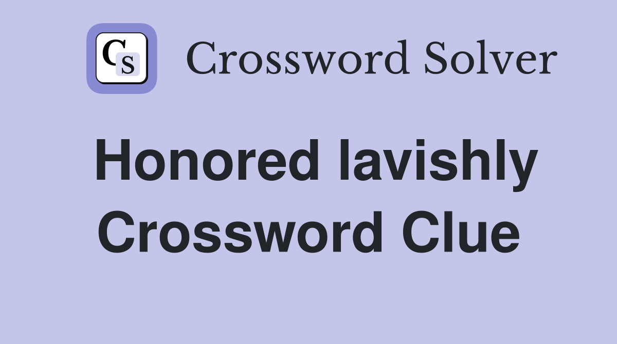 Honored lavishly Crossword Clue