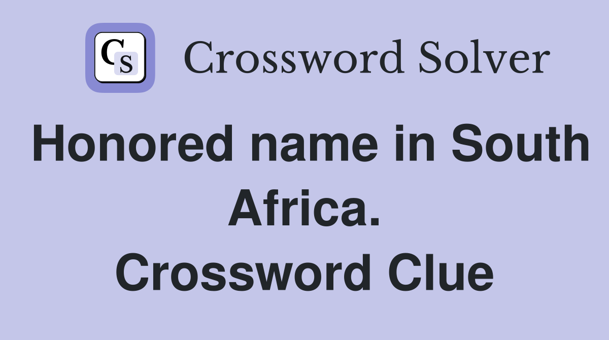 Honored name in South Africa. Crossword Clue