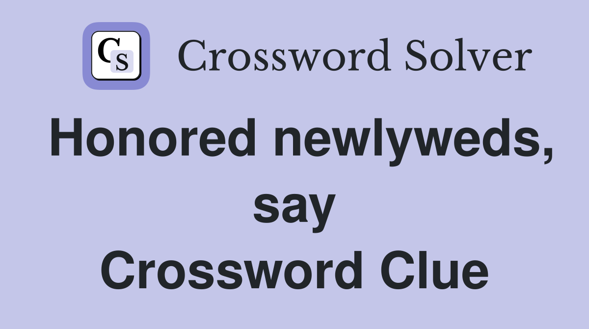 Honored newlyweds, say Crossword Clue