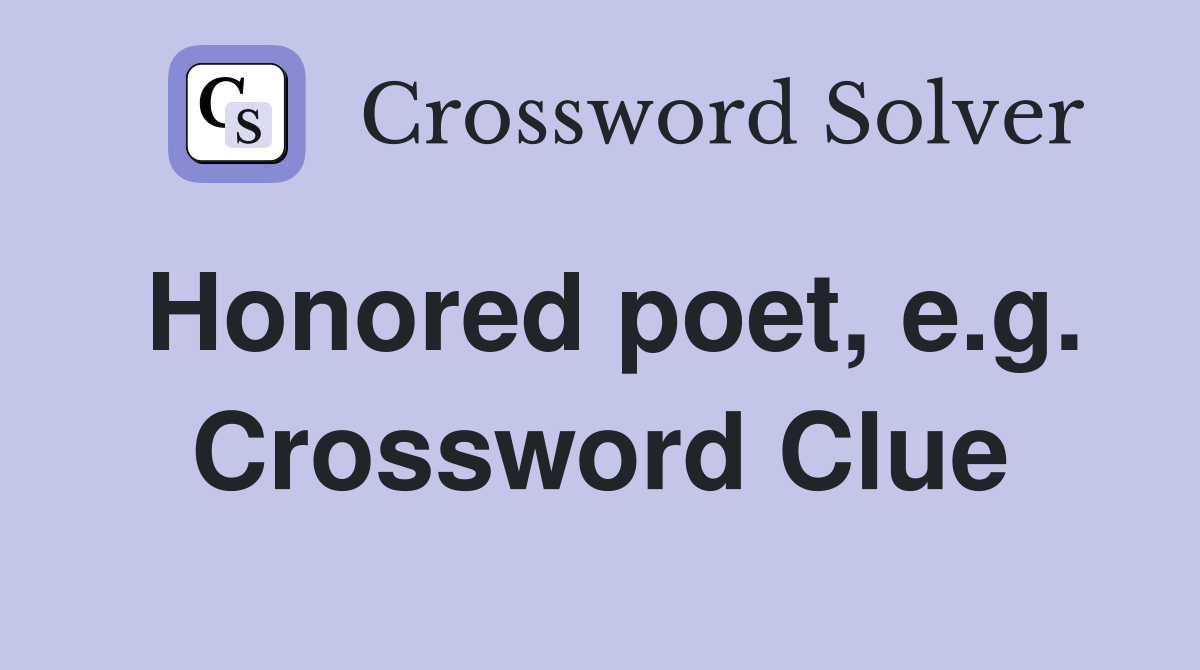 Honored poet, e.g. Crossword Clue