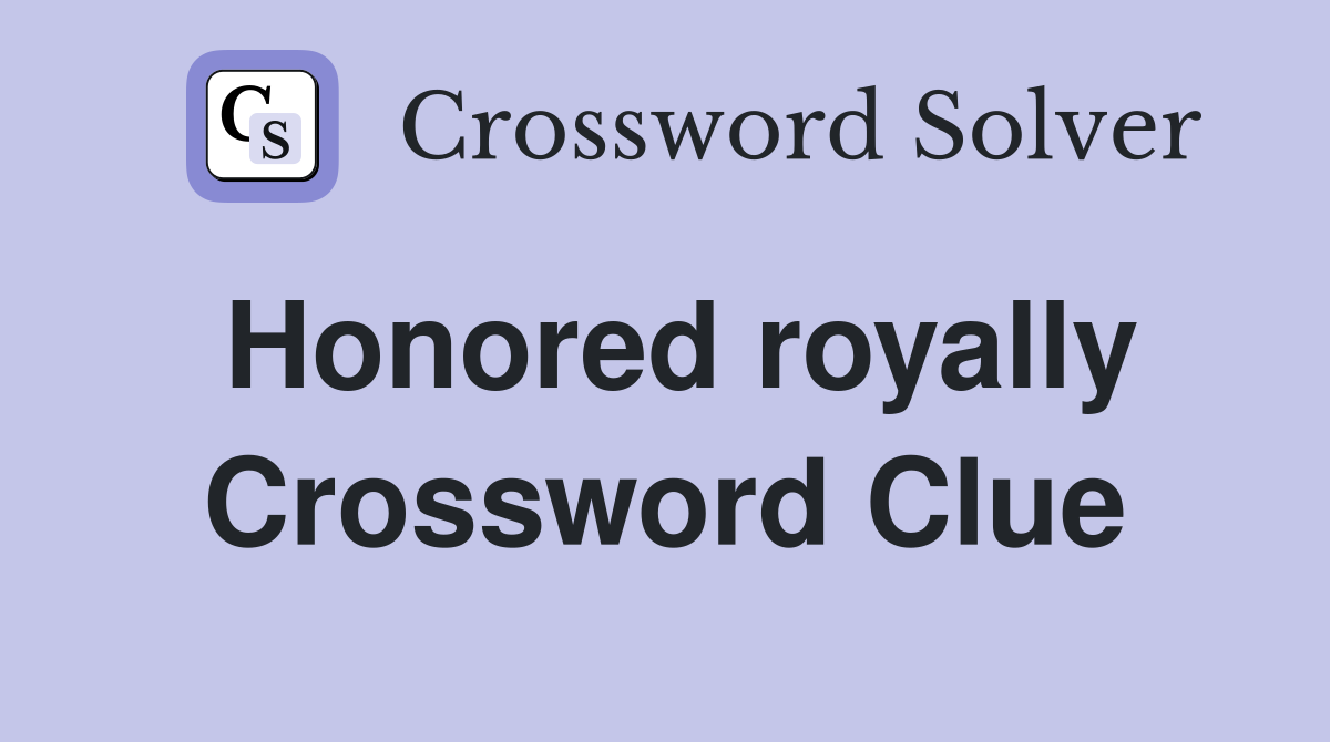 Honored royally Crossword Clue