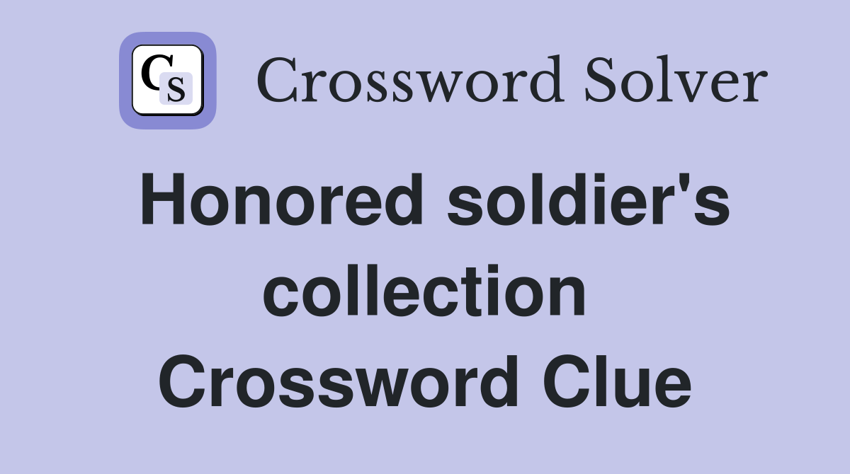 Honored soldier's collection Crossword Clue