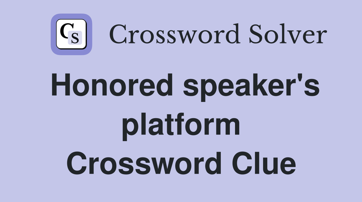 Honored speaker's platform Crossword Clue