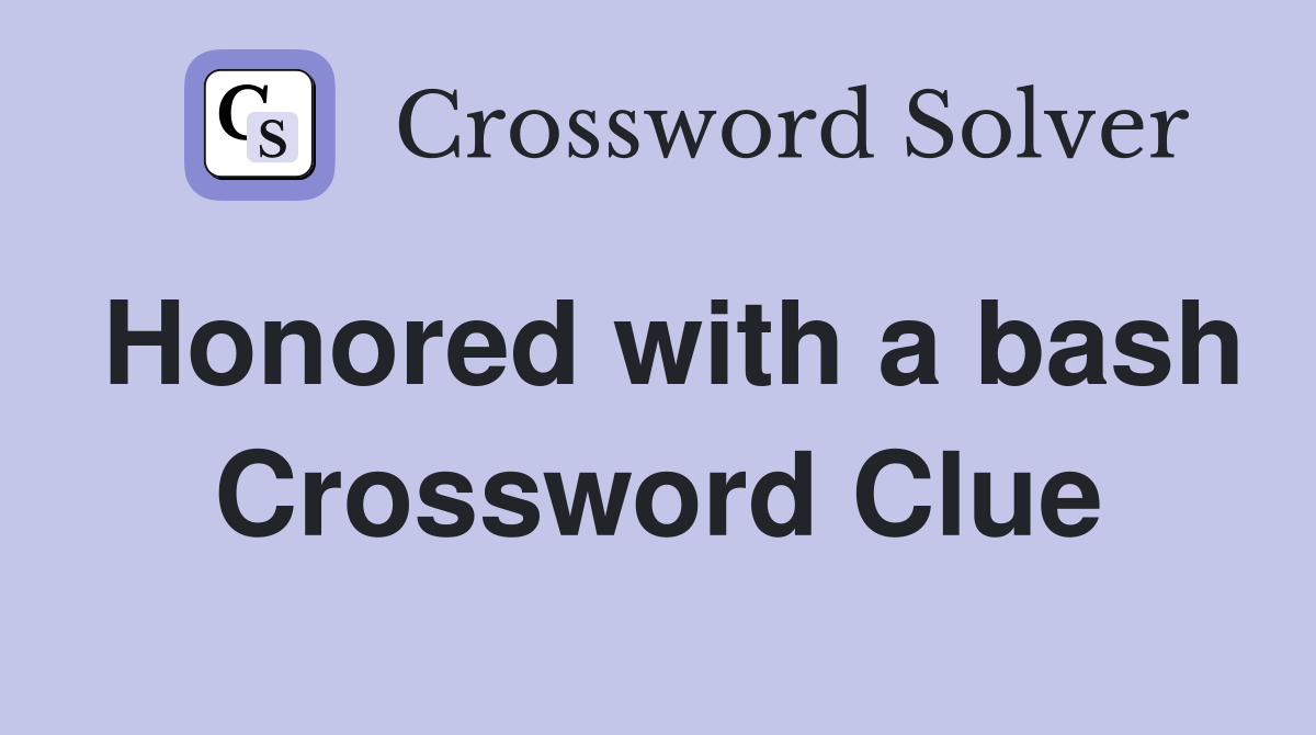 Honored with a bash Crossword Clue